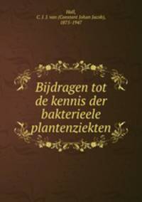 Bijdragen tot de kennis der bakterieele plantenziekten
