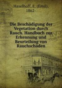 Die Beschdigung der Vegetation durch Rauch. Handbuch zur Erkennung und Beurteilung von Rauchschden