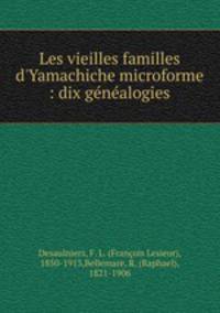 Les vieilles familles d`Yamachiche microforme : dix gnalogies