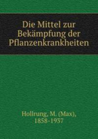 Die Mittel zur Bekmpfung der Pflanzenkrankheiten