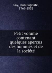 Petit volume contenant quelques aperus des hommes et de la socit