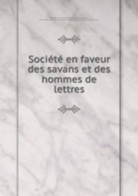 Socit en faveur des savans et des hommes de lettres