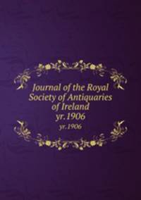 Journal of the Royal Society of Antiquaries of Ireland. yr.1906