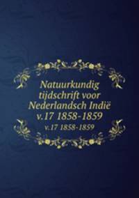 Natuurkundig tijdschrift voor Nederlandsch Indi. v.17 1858-1859