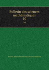 Bulletin des sciences mathmatiques. 10