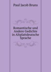 Romantische und Andere Gedichte in Altplattdeutsche Sprache