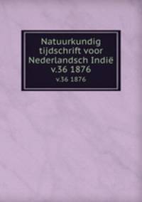 Natuurkundig tijdschrift voor Nederlandsch Indi. v.36 1876