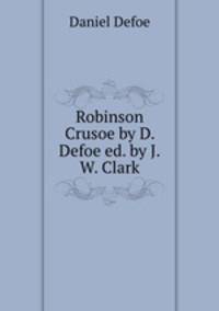 Robinson Crusoe by D. Defoe ed. by J.W. Clark