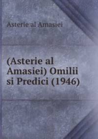 (Asterie al Amasiei) Omilii si Predici (1946)
