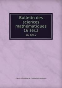 Bulletin des sciences mathmatiques. 16 ser.2