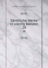 Smtliche Werke in vierzig Bnden. 28