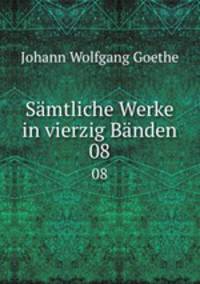 Smtliche Werke in vierzig Bnden. 08