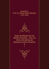 Suite du Rpertoire du thtre franais : avec un choix des pices de plusieurs autres thatres. 4