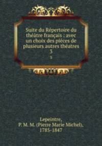 Suite du Rpertoire du thtre franais : avec un choix des pices de plusieurs autres thatres. 3