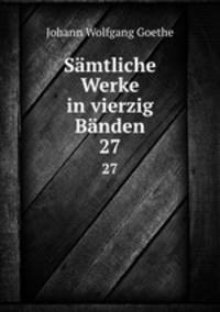 Smtliche Werke in vierzig Bnden. 27