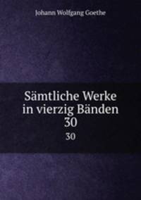 Smtliche Werke in vierzig Bnden. 30