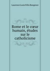 Rome et le cur humain, tudes sur le catholicisme