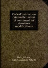 Code d`instruction criminelle : revis et contenant les dernieres modifications