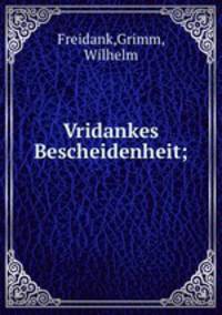 Vridankes Bescheidenheit;