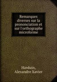 Remarques diverses sur la prononciation et sur l`orthographe microforme