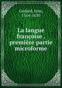 La langue franoise . premire partie microforme