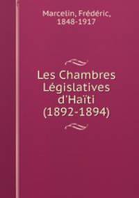 Les Chambres Lgislatives d`Hati (1892-1894)