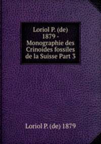 Loriol P. (de) 1879 - Monographie des Crinoides fossiles de la Suisse Part 3
