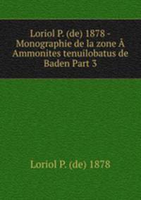 Loriol P. (de) 1878 - Monographie de la zone   Ammonites tenuilobatus de Baden Part 3