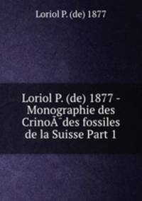 Loriol P. (de) 1877 - Monographie des Crinodes fossiles de la Suisse Part 1