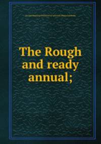 The Rough and ready annual;