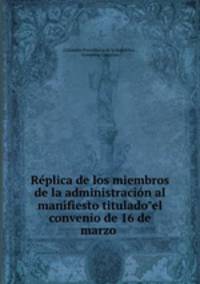 Rplica de los miembros de la administracin al manifiesto titulado"el convenio de 16 de marzo .