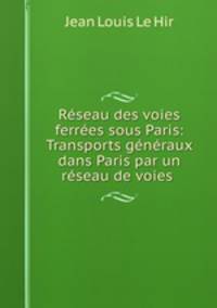 Rseau des voies ferres sous Paris: Transports gnraux dans Paris par un rseau de voies .