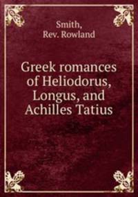 Greek romances of Heliodorus, Longus, and Achilles Tatius