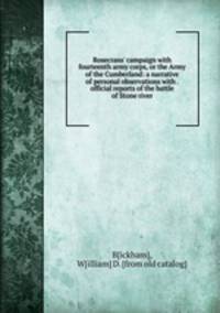 Rosecrans` campaign with fourteenth army corps, or the Army of the Cumberland: a narrative of personal observations with . official reports of the battle of Stone river