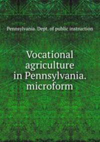 Vocational agriculture in Pennsylvania. microform