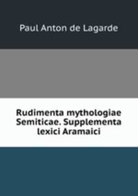Rudimenta mythologiae Semiticae. Supplementa lexici Aramaici