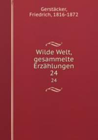 Wilde Welt, gesammelte Erzhlungen. 24