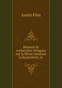 Rsum de recherches cliniques sur la fivre continue la dyssenterie, la .