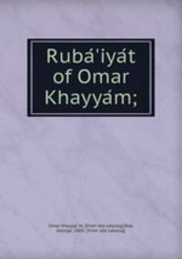 Rubaiyat of Omar Khayyam;