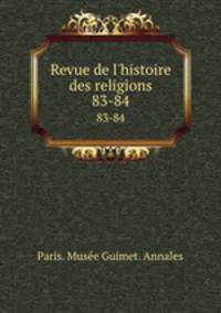 Revue de l`histoire des religions. 83-84