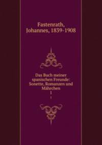 Das Buch meiner spanischen Freunde: Sonette, Romanzen und Mhrchen. 1