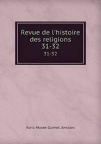 Revue de l`histoire des religions. 31-32