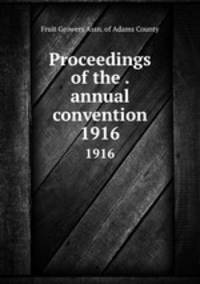 Proceedings of the . annual convention. 1916