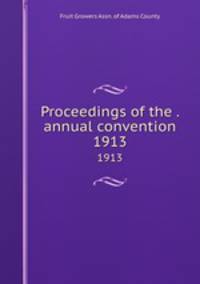 Proceedings of the . annual convention. 1913