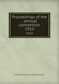 Proceedings of the . annual convention. 1910