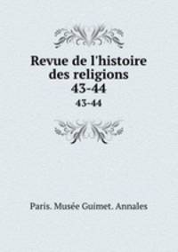 Revue de l`histoire des religions. 43-44