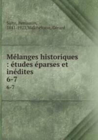 Mlanges historiques : tudes parses et indites. 6-7