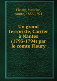 Un grand terroriste, Carrier Nantes (1793-1794) par le comte Fleury
