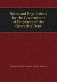 Rules and Regulations for the Government of Employes of the Operating Dept