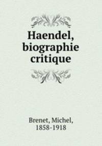 Haendel, biographie critique